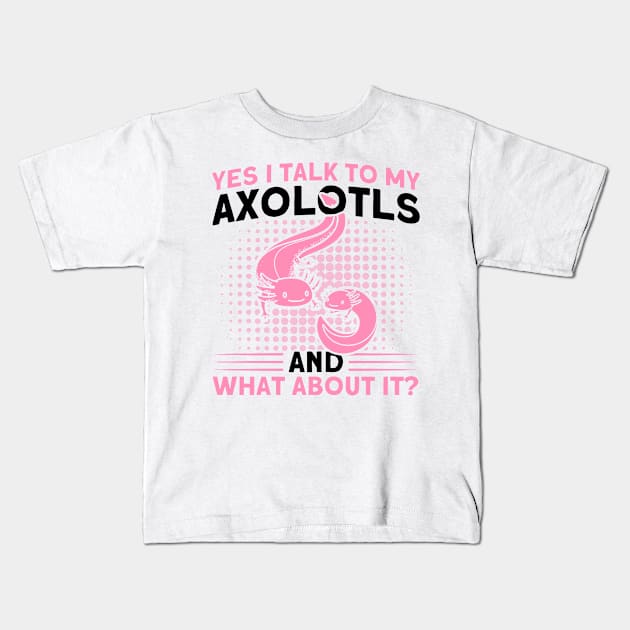 I Talk To My Axolotls Owner Axolotl Lover Kids T-Shirt by Toeffishirts